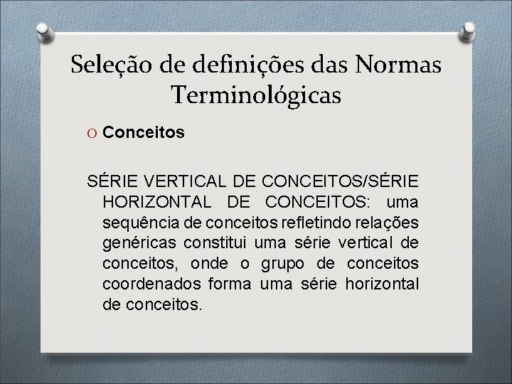 Seleção de definições das Normas Terminológicas O Conceitos SÉRIE VERTICAL DE CONCEITOS/SÉRIE HORIZONTAL DE