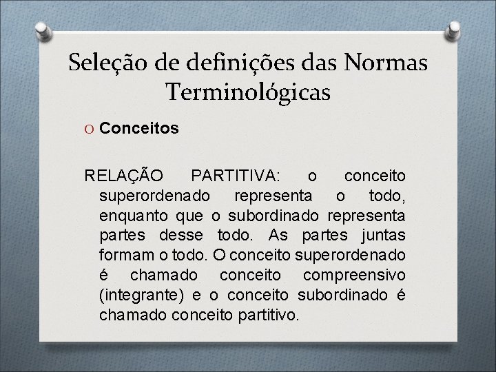 Seleção de definições das Normas Terminológicas O Conceitos RELAÇÃO PARTITIVA: o conceito superordenado representa