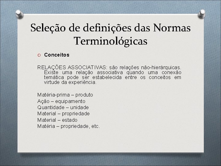 Seleção de definições das Normas Terminológicas O Conceitos RELAÇÕES ASSOCIATIVAS: são relações não-hierárquicas. Existe