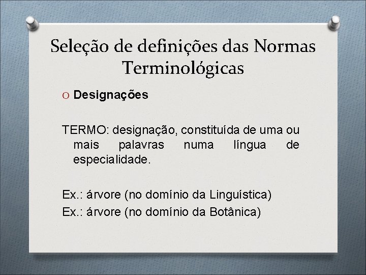 Seleção de definições das Normas Terminológicas O Designações TERMO: designação, constituída de uma ou