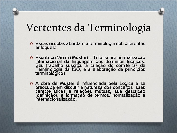 Vertentes da Terminologia O Essas escolas abordam a terminologia sob diferentes enfoques: O Escola