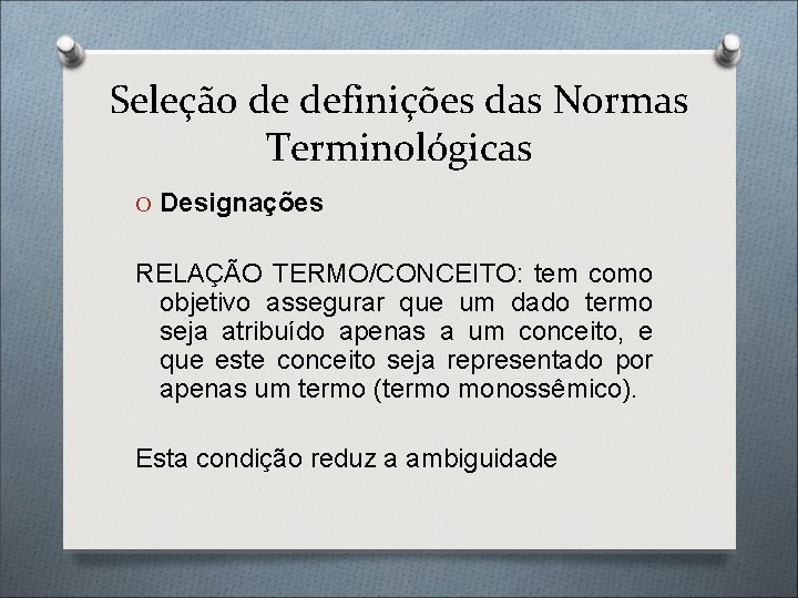 Seleção de definições das Normas Terminológicas O Designações RELAÇÃO TERMO/CONCEITO: tem como objetivo assegurar