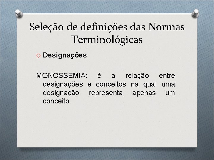 Seleção de definições das Normas Terminológicas O Designações MONOSSEMIA: é a relação entre designações