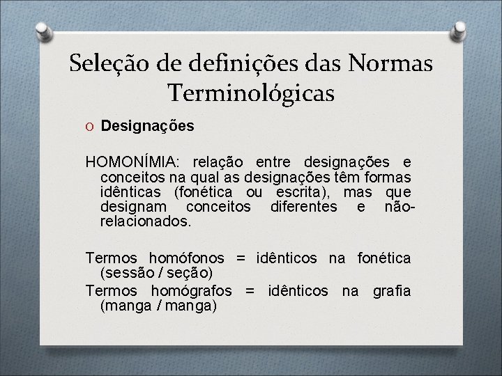 Seleção de definições das Normas Terminológicas O Designações HOMONÍMIA: relação entre designações e conceitos