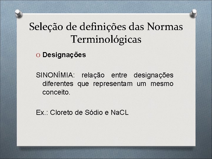 Seleção de definições das Normas Terminológicas O Designações SINONÍMIA: relação entre designações diferentes que