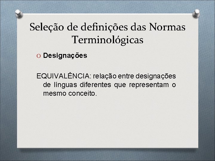 Seleção de definições das Normas Terminológicas O Designações EQUIVALÊNCIA: relação entre designações de línguas