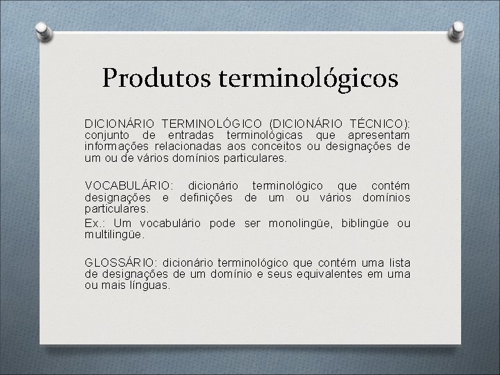 Produtos terminológicos DICIONÁRIO TERMINOLÓGICO (DICIONÁRIO TÉCNICO): conjunto de entradas terminológicas que apresentam informações relacionadas