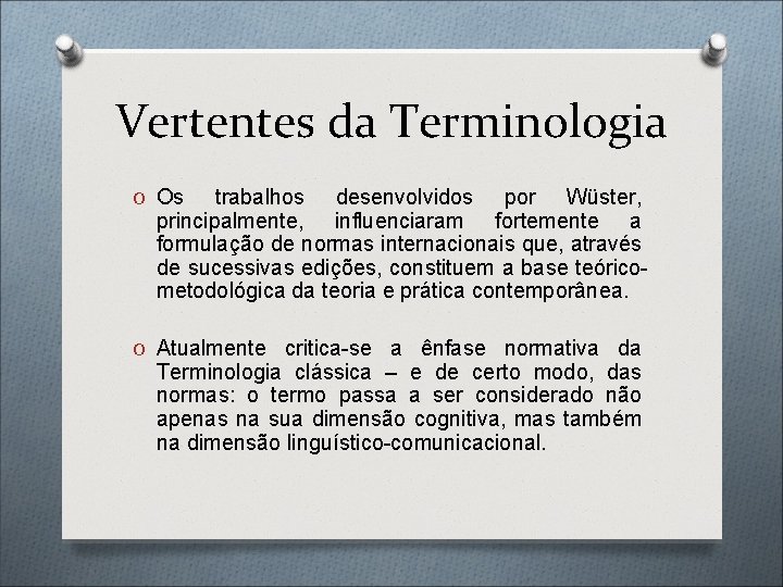 Vertentes da Terminologia O Os trabalhos desenvolvidos por Wüster, principalmente, influenciaram fortemente a formulação
