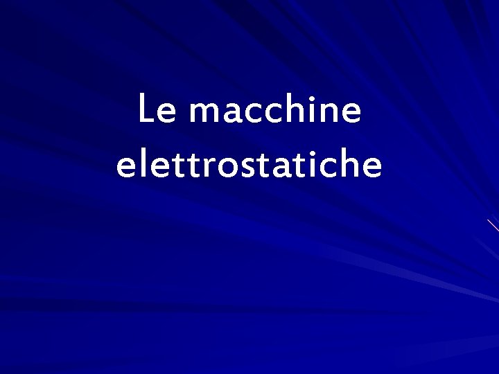 Le macchine elettrostatiche 