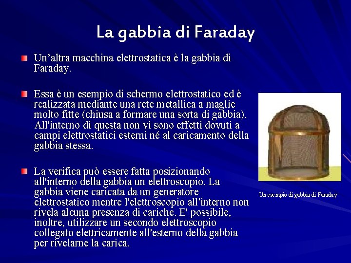 La gabbia di Faraday Un’altra macchina elettrostatica è la gabbia di Faraday. Essa è