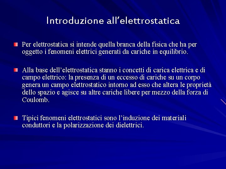 Introduzione all’elettrostatica Per elettrostatica si intende quella branca della fisica che ha per oggetto