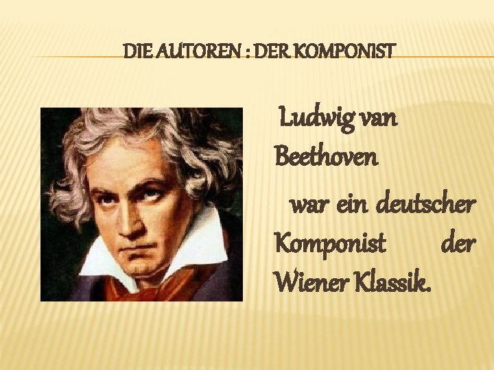 DIE AUTOREN : DER KOMPONIST Ludwig van Beethoven war ein deutscher Komponist der Wiener