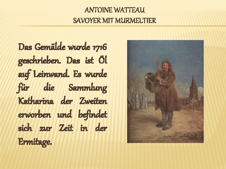 ANTOINE WATTEAU SAVOYER MIT MURMELTIER Das Gemälde wurde 1716 geschrieben. Das ist Öl auf