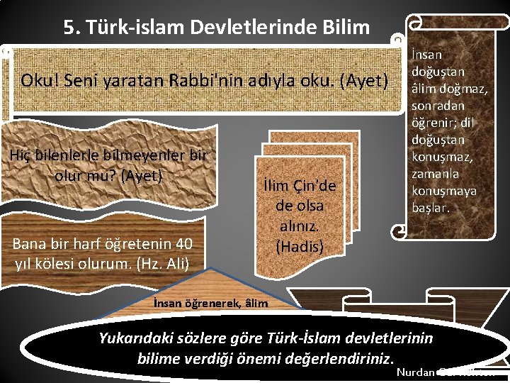 5. Türk-islam Devletlerinde Bilim Oku! Seni yaratan Rabbi'nin adıyla oku. (Ayet) Hiç bilenlerle bilmeyenler