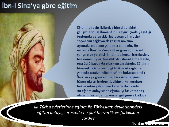 İbn-i Sina’ya göre eğitim Eğitim; bireyin fiziksel, zihinsel ve ahlaki gelişimlerini sağlamalıdır. Bireyin' içinde