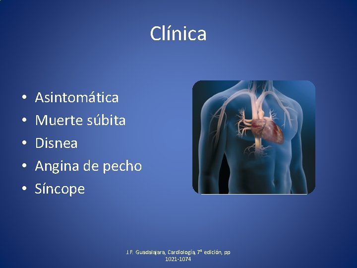 Clínica • • • Asintomática Muerte súbita Disnea Angina de pecho Síncope J. F.