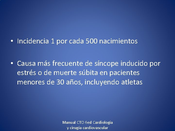  • Incidencia 1 por cada 500 nacimientos • Causa más frecuente de síncope