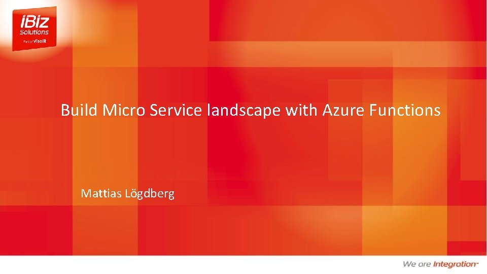 Build Micro Service landscape with Azure Functions Mattias Lögdberg 