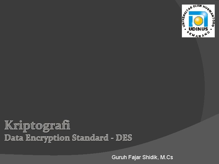 Kriptografi Data Encryption Standard - DES Guruh Fajar Shidik, M. Cs 