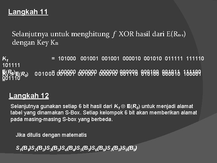 Langkah 11 Selanjutnya untuk menghitung f XOR hasil dari E(Rn-1) dengan Key Kn K