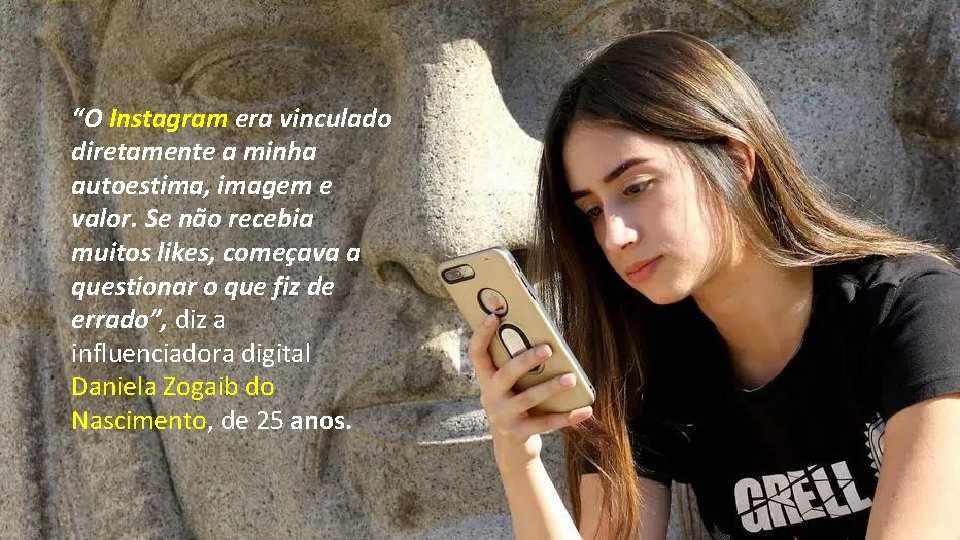 “O Instagram era vinculado diretamente a minha autoestima, imagem e valor. Se não recebia