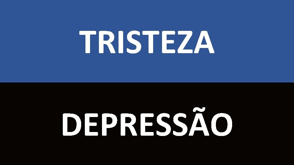 TRISTEZA DEPRESSÃO 
