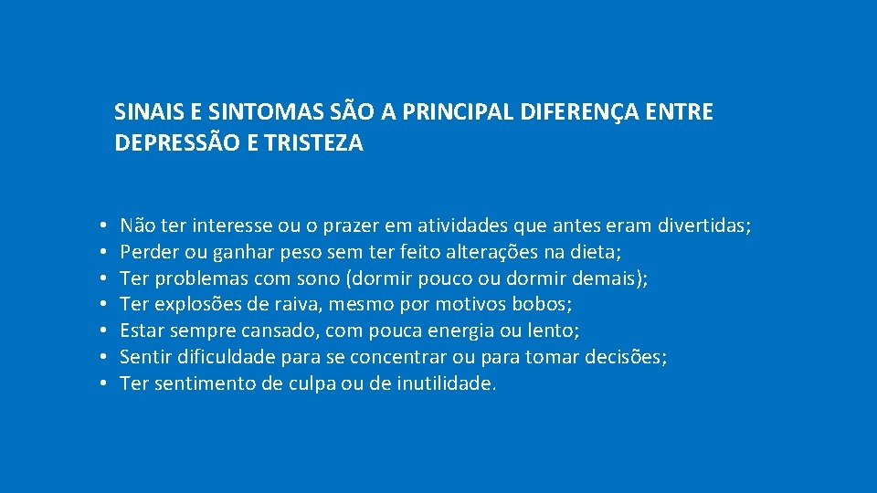 SINAIS E SINTOMAS SÃO A PRINCIPAL DIFERENÇA ENTRE DEPRESSÃO E TRISTEZA • • Não