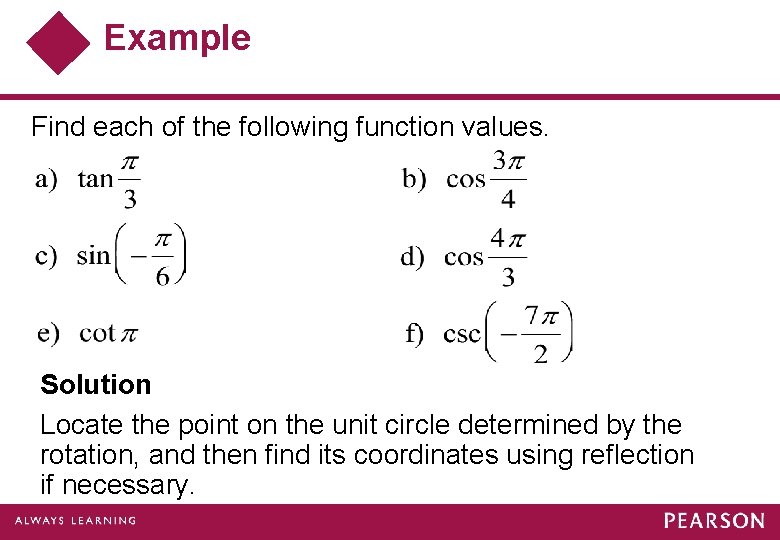 Example Find each of the following function values. Solution Locate the point on the Example Find each of the following function values. Solution Locate the point on the