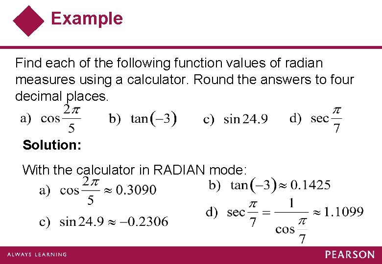 Example Find each of the following function values of radian measures using a calculator. Example Find each of the following function values of radian measures using a calculator.
