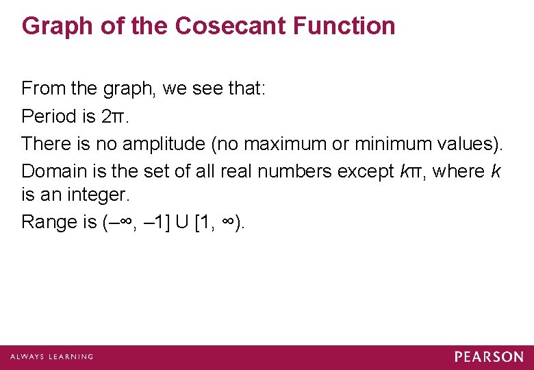 Graph of the Cosecant Function From the graph, we see that: Period is 2π. Graph of the Cosecant Function From the graph, we see that: Period is 2π.