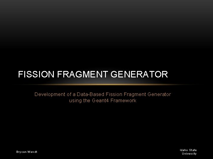 FISSION FRAGMENT GENERATOR Development of a Data-Based Fission Fragment Generator using the Geant 4