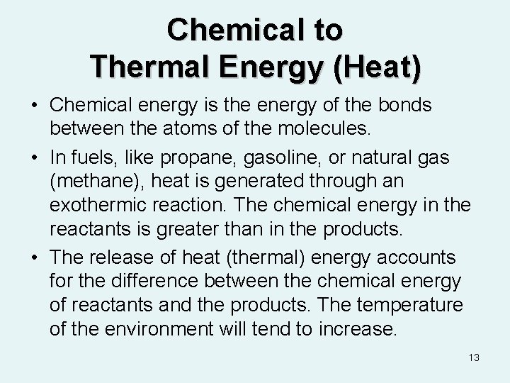 Chemical to Thermal Energy (Heat) • Chemical energy is the energy of the bonds