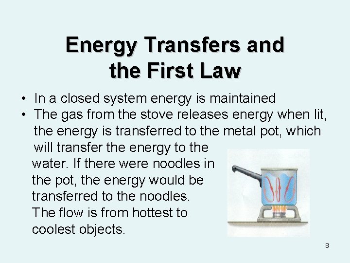 Energy Transfers and the First Law • In a closed system energy is maintained