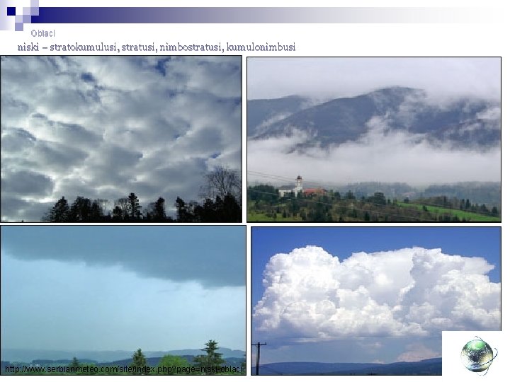 Oblaci niski – stratokumulusi, stratusi, nimbostratusi, kumulonimbusi http: //www. serbianmeteo. com/site/index. php? page=niski-oblaci 