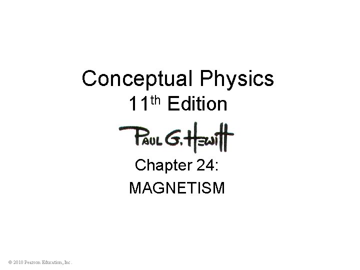 Conceptual Physics 11 th Edition Chapter 24: MAGNETISM © 2010 Pearson Education, Inc. 