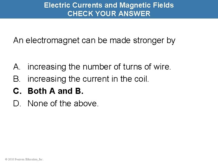 Electric Currents and Magnetic Fields CHECK YOUR ANSWER An electromagnet can be made stronger