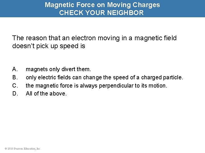 Magnetic Force on Moving Charges CHECK YOUR NEIGHBOR The reason that an electron moving