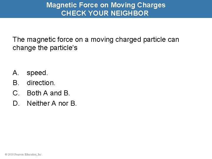 Magnetic Force on Moving Charges CHECK YOUR NEIGHBOR The magnetic force on a moving