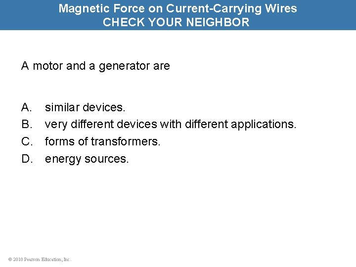 Magnetic Force on Current-Carrying Wires CHECK YOUR NEIGHBOR A motor and a generator are