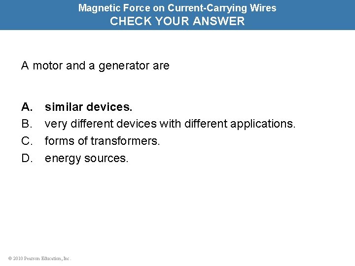 Magnetic Force on Current-Carrying Wires CHECK YOUR ANSWER A motor and a generator are