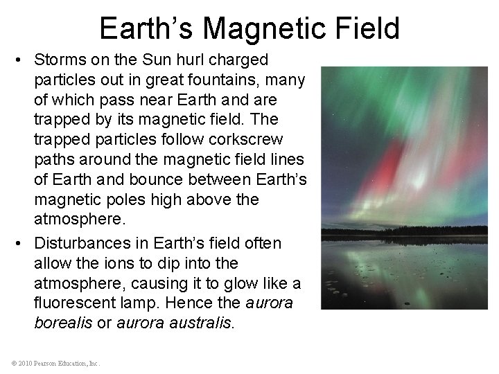 Earth’s Magnetic Field • Storms on the Sun hurl charged particles out in great