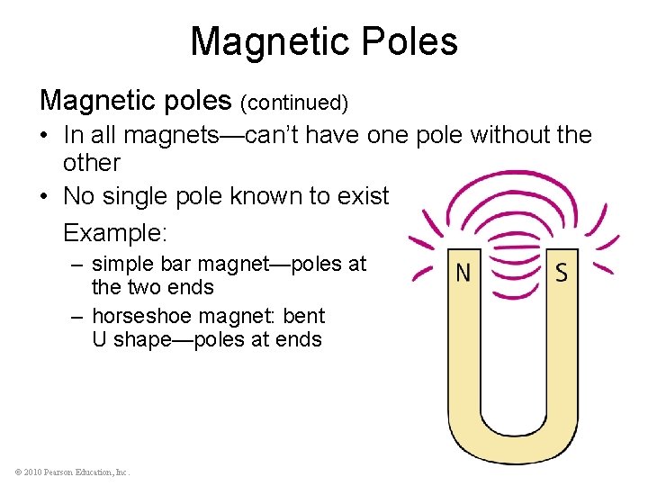 Magnetic Poles Magnetic poles (continued) • In all magnets—can’t have one pole without the