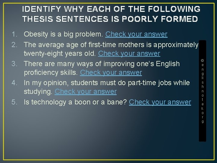 IDENTIFY WHY EACH OF THE FOLLOWING THESIS SENTENCES IS POORLY FORMED 1. Obesity is