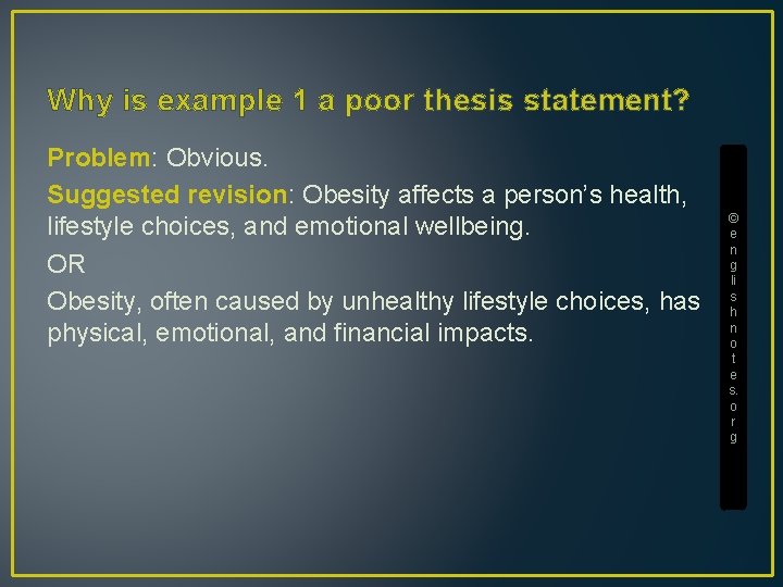 Why is example 1 a poor thesis statement? Problem: Obvious. Suggested revision: Obesity affects