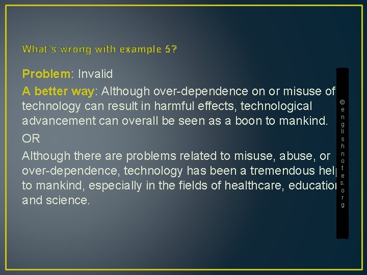 What’s wrong with example 5? Problem: Invalid A better way: Although over-dependence on or