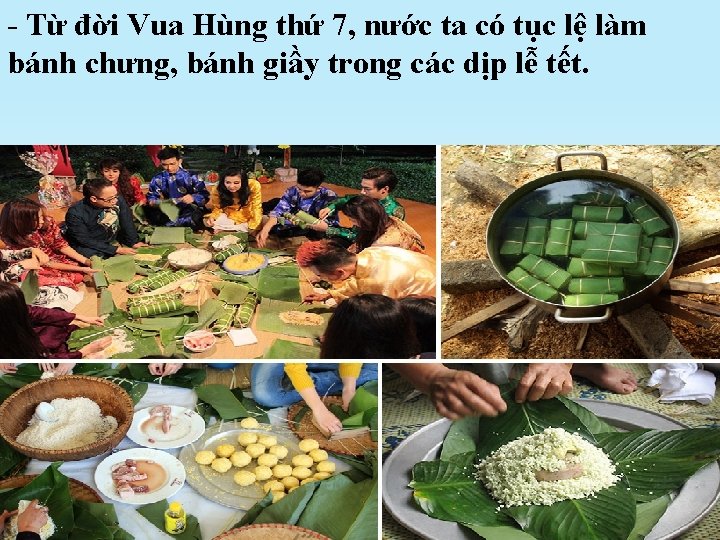 - Từ đời Vua Hùng thứ 7, nước ta có tục lệ làm bánh