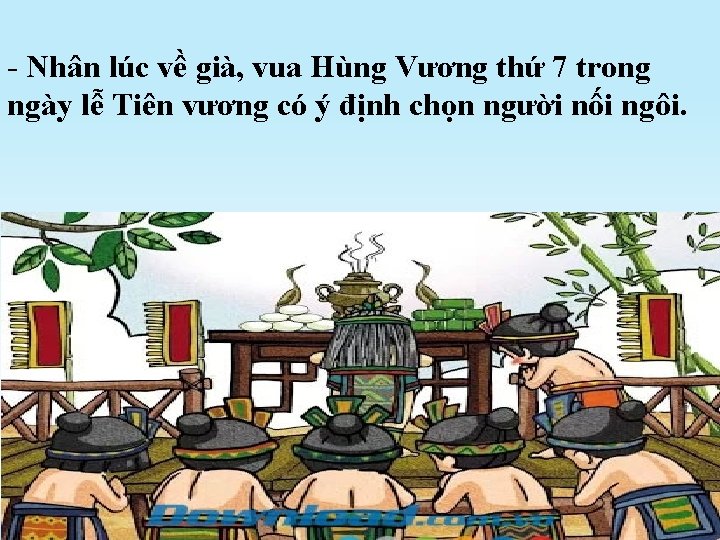 - Nhân lúc về già, vua Hùng Vương thứ 7 trong ngày lễ Tiên