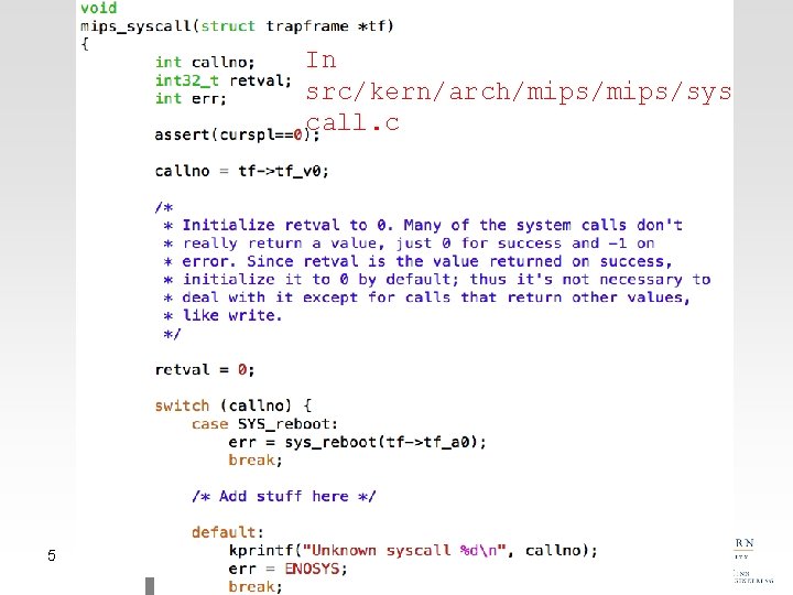 In src/kern/arch/mips/sys call. c 5 