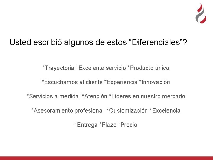 Usted escribió algunos de estos “Diferenciales”? *Trayectoria *Excelente servicio *Producto único *Escuchamos al cliente