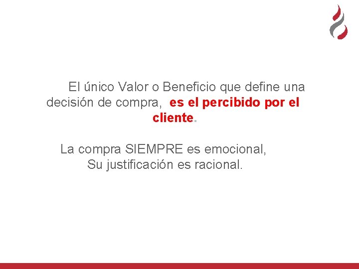 El único Valor o Beneficio que define una decisión de compra, es el percibido